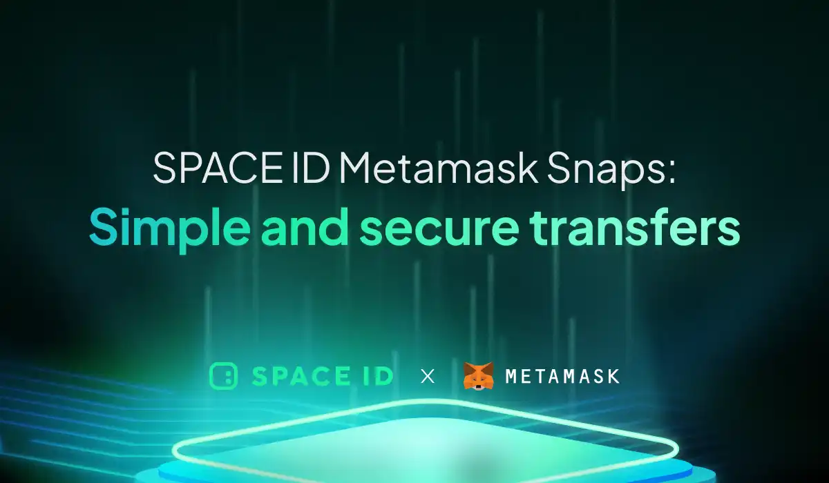 SPACE ID集成MetaMask Snaps，推出Web3域名Snap，简化EVM链加密交易