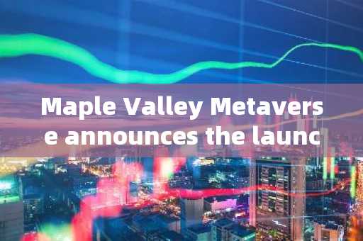 Maple Valley Metaverse announces the launch of utility token NXPC; What is the purpose of a total of