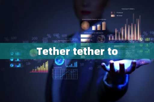 Tether tether to